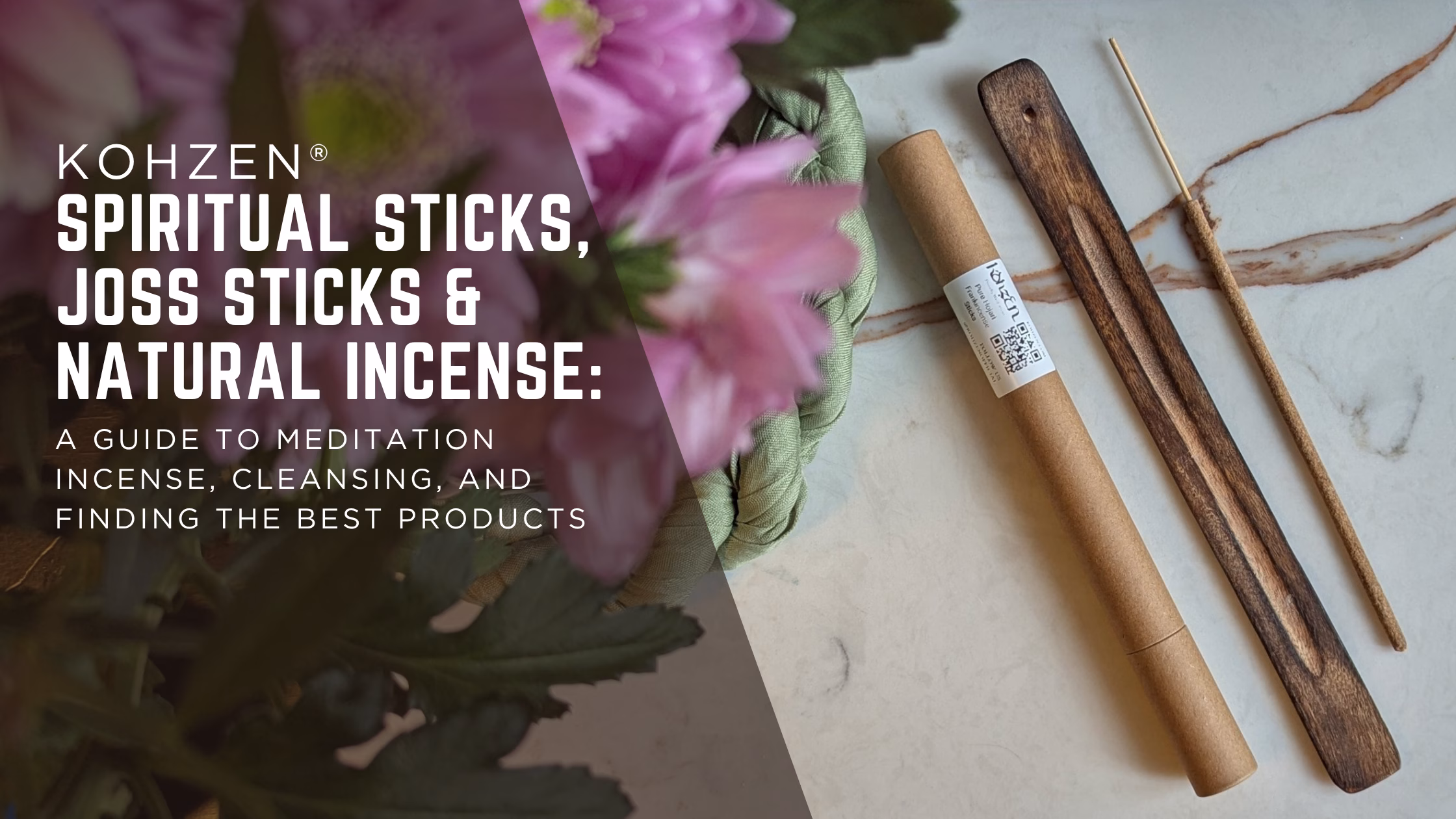 Spiritual Sticks, Joss Sticks & Natural Incense: A Guide to Meditation Incense, Cleansing, and Finding the Best Products, Kohzen